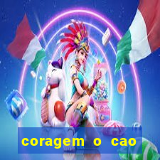 coragem o cao covarde assistir